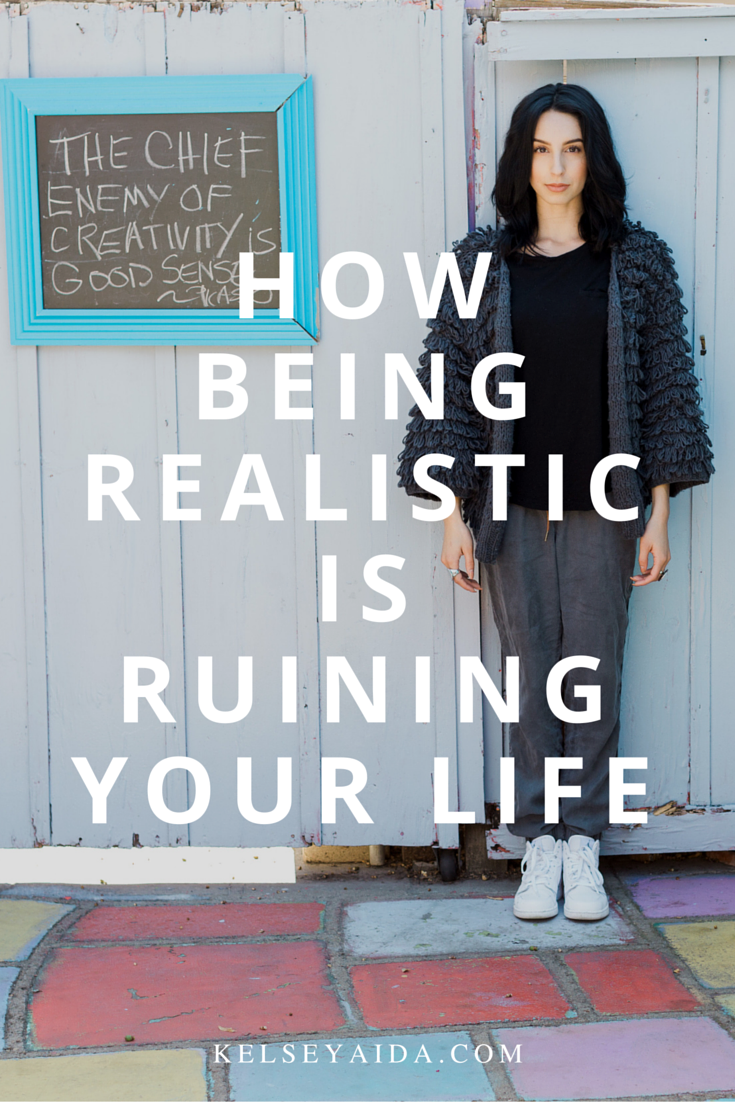 How Being Realistic is Ruining Your Life