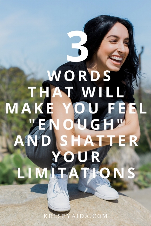 3 Words That Will Make You Feel "Enough" and Shatter Your Limitations