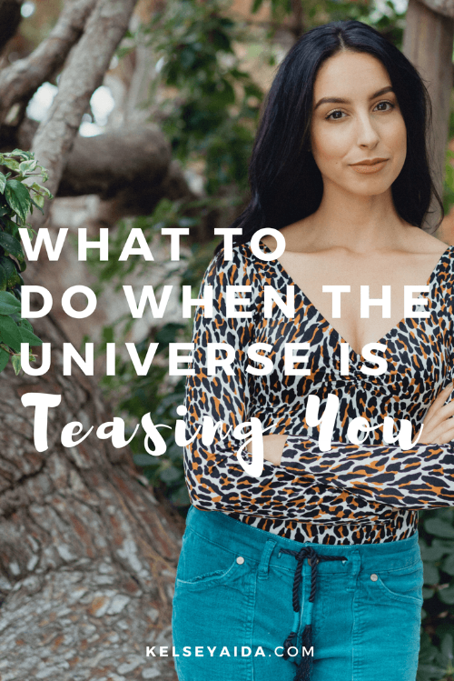 What to Do When the Universe Is Teasing You