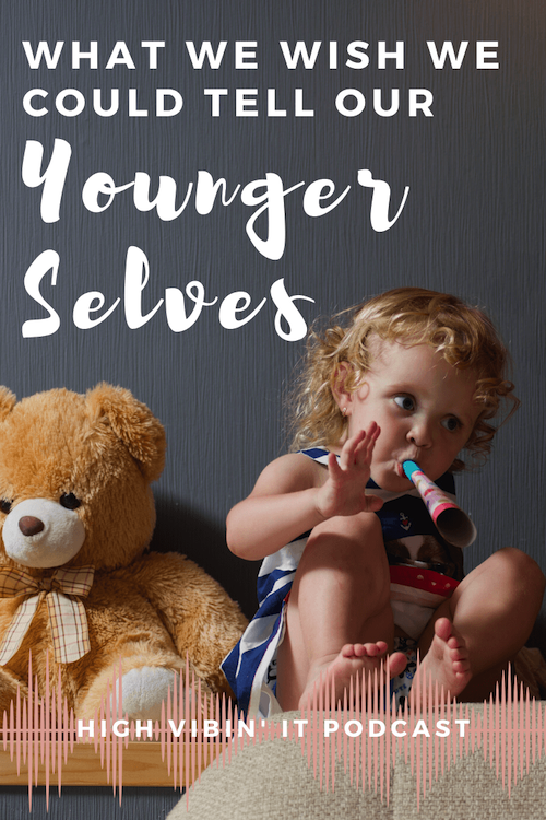 What We Wish We Could Tell Our Younger Selves
