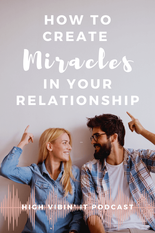 How to Create Miracles in Your Relationship