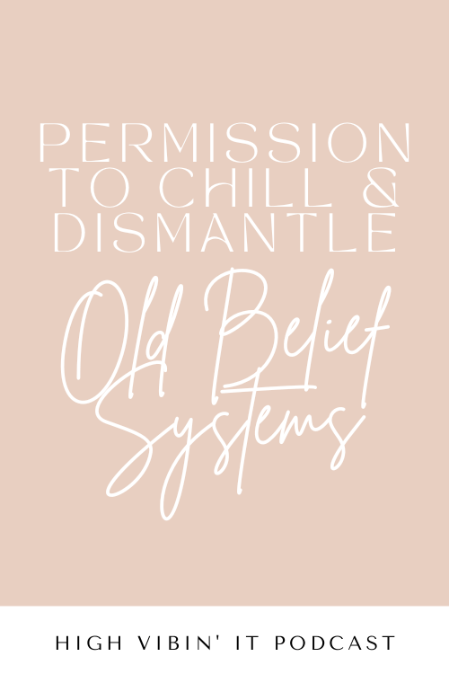 Permission to Chill & Dismantle Your Old Belief Systems
