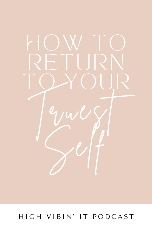 How to Return to Your Truest Self