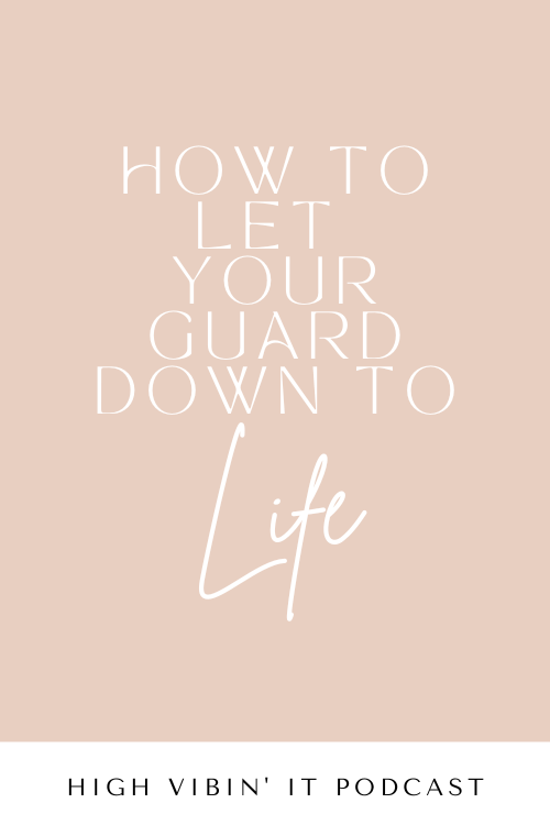How to Let Your Guard Down to Life
