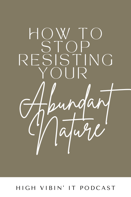 How to Stop Resisting Your Abundant Nature