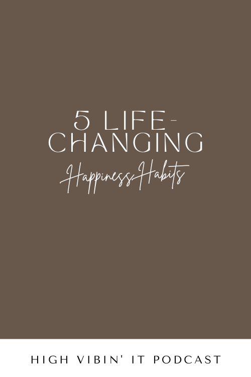 5 Life-Changing Happiness Habits to Start Now