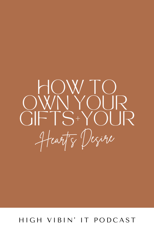 How to Own Your Gifts and Your Heart's Desires