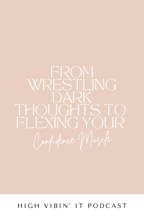 From Wrestling Dark Thoughts to Flexing Your Confidence Muscle