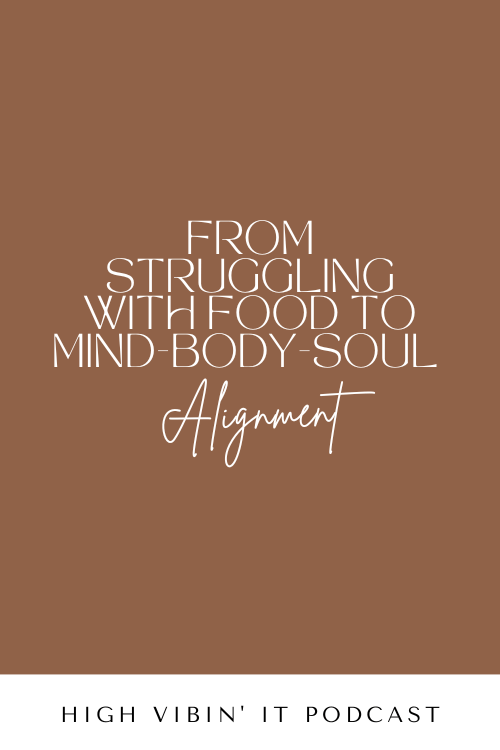 How to move From Struggling with Food to Mind-Body-Soul Alignment