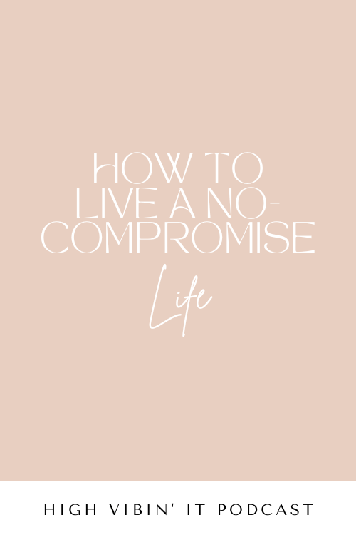 How to Live A No-Compromise Life