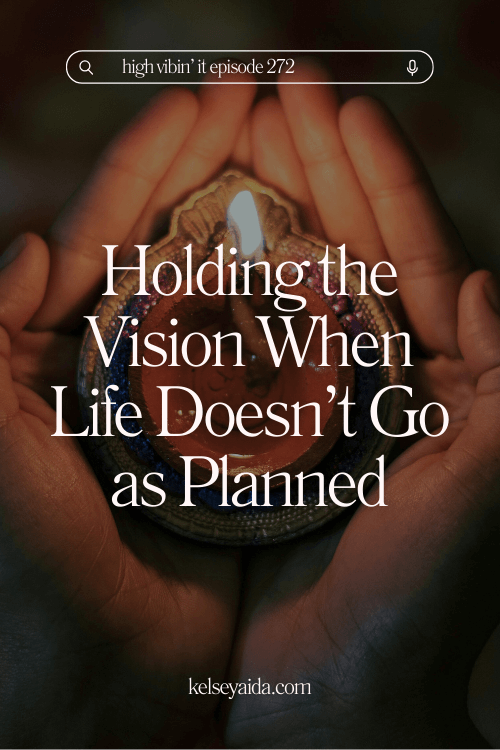 How to Hold the Vision When Life Doesn’t Go as Planned