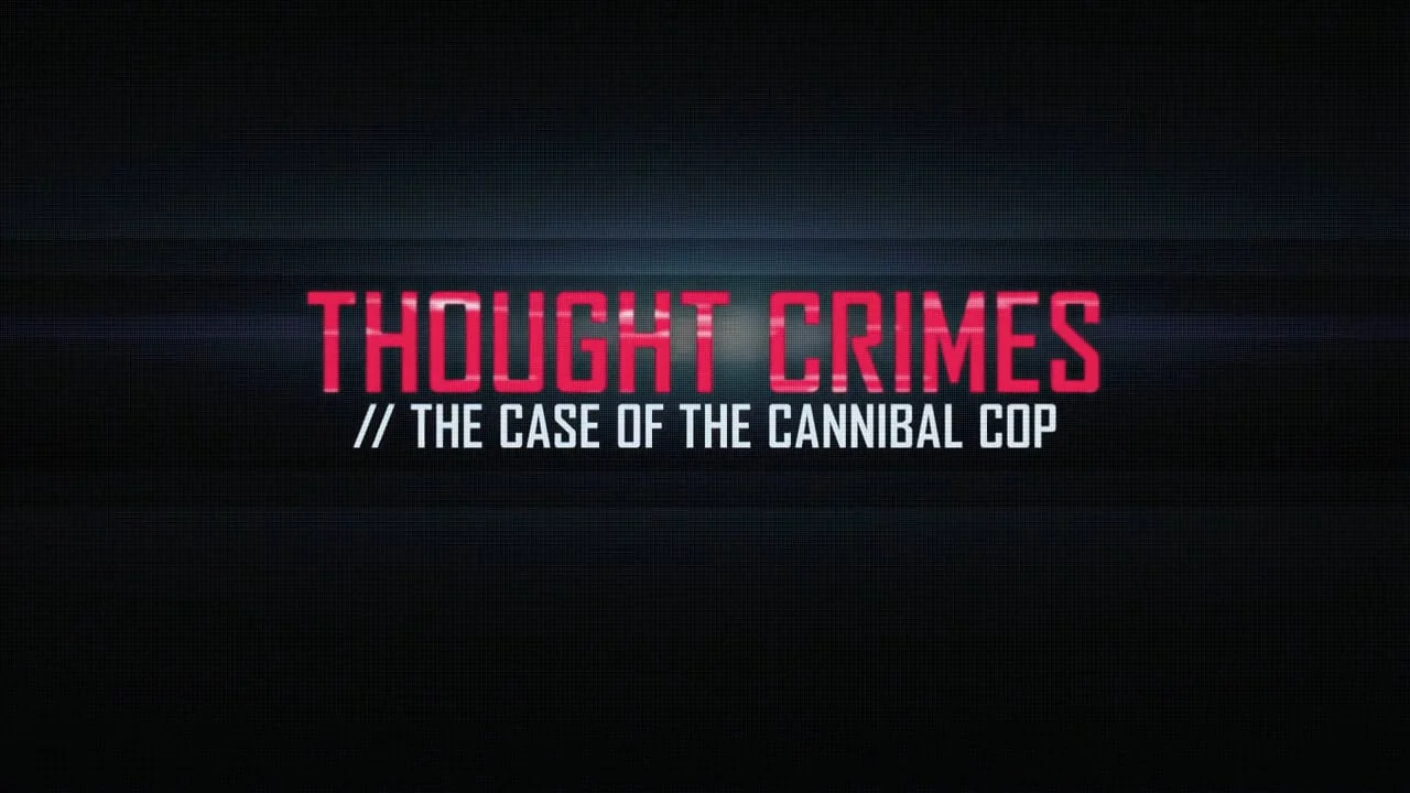 Thought Crimes: The Case of the Cannibal Cop (HBO Documentary Films, 2015)