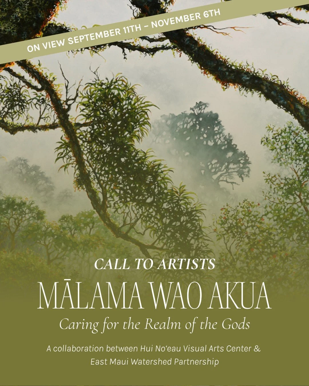 CALL TO ARTISTS ! 

Hui No&lsquo;eau Visual Arts Center, in collaboration with East Maui Watershed Partnership (EMWP) brings you Mālama Wao Akua (Caring for the Realm of the Gods) &ndash; a juried art exhibition celebrating the native species of Maui