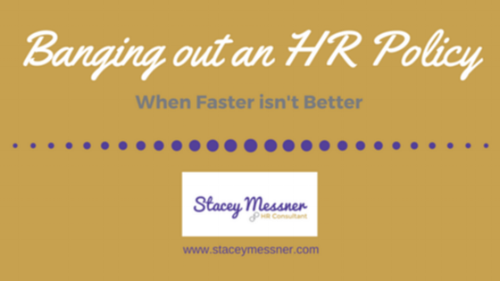 Banging out an HR Policy - When Faster isn't Better