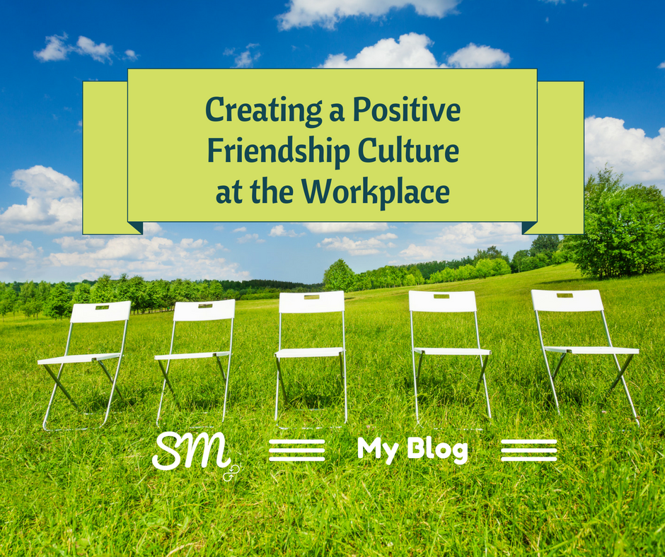 Creating a Positive Friendship Culture at the Workplace