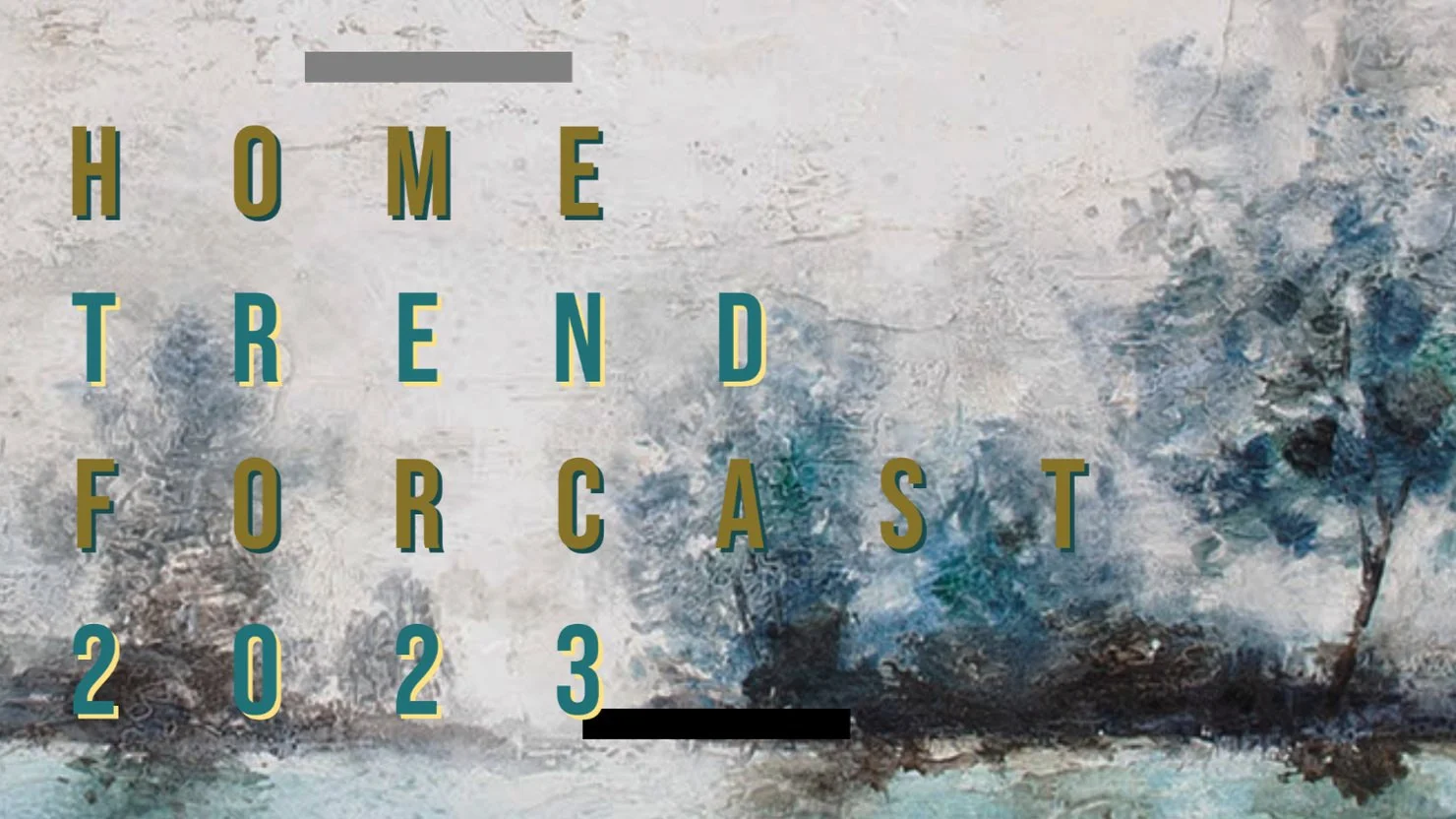 THE HOME INDUSTRY TREND FORECAST 2023