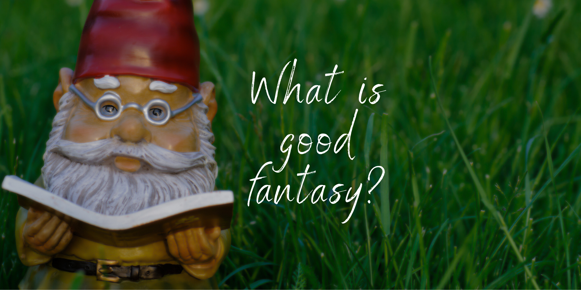What is good fantasy?