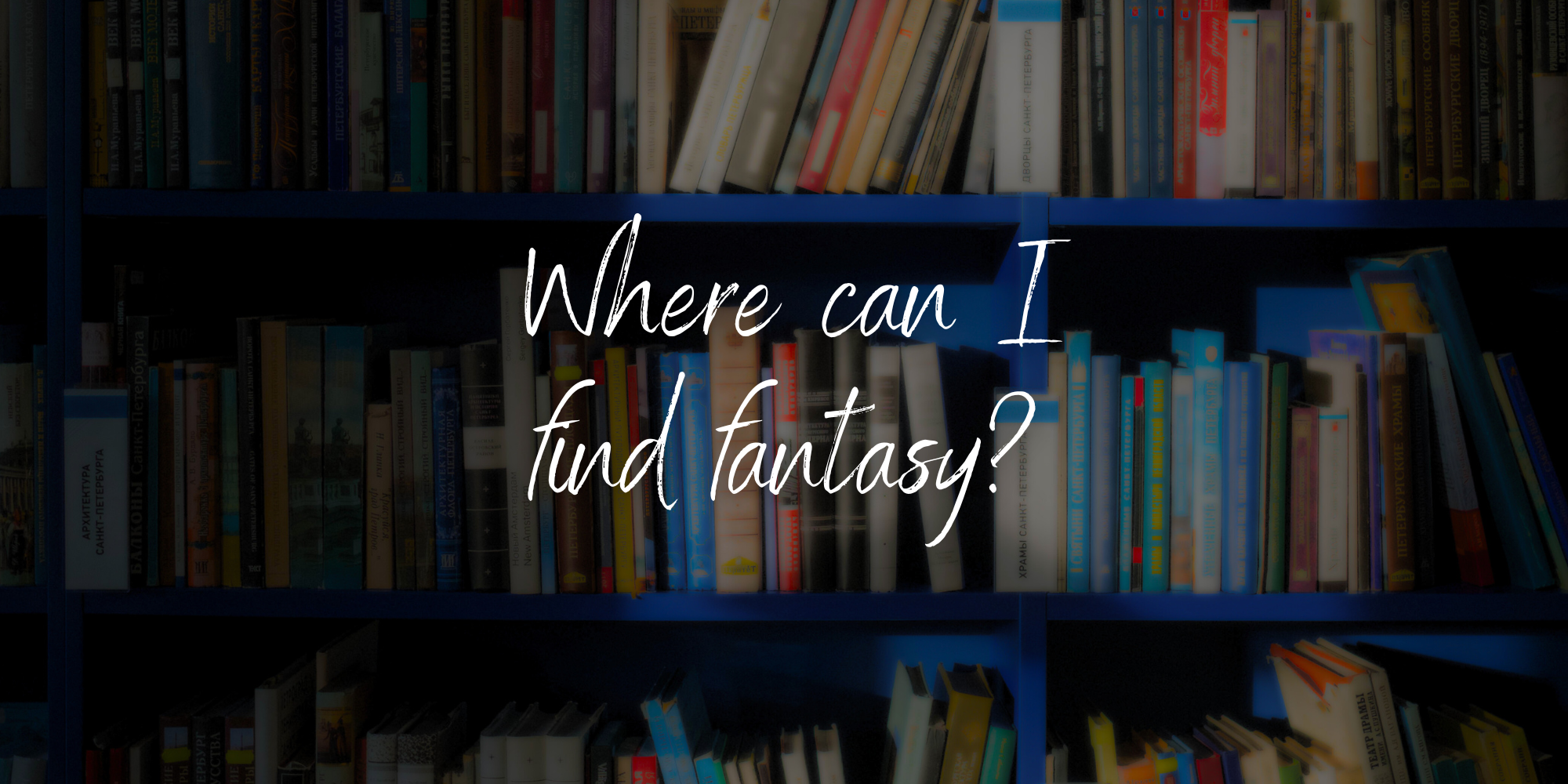 Where can I find fantasy?