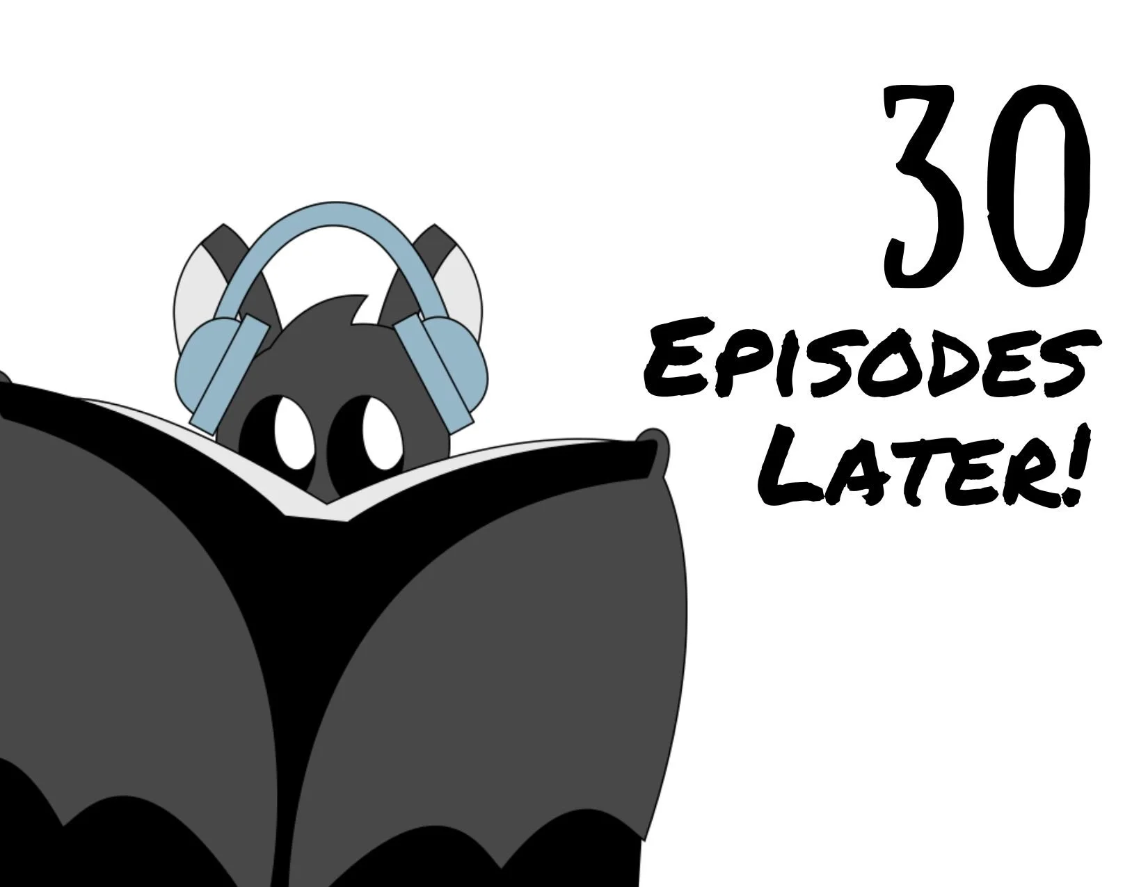 30 Episodes Later!