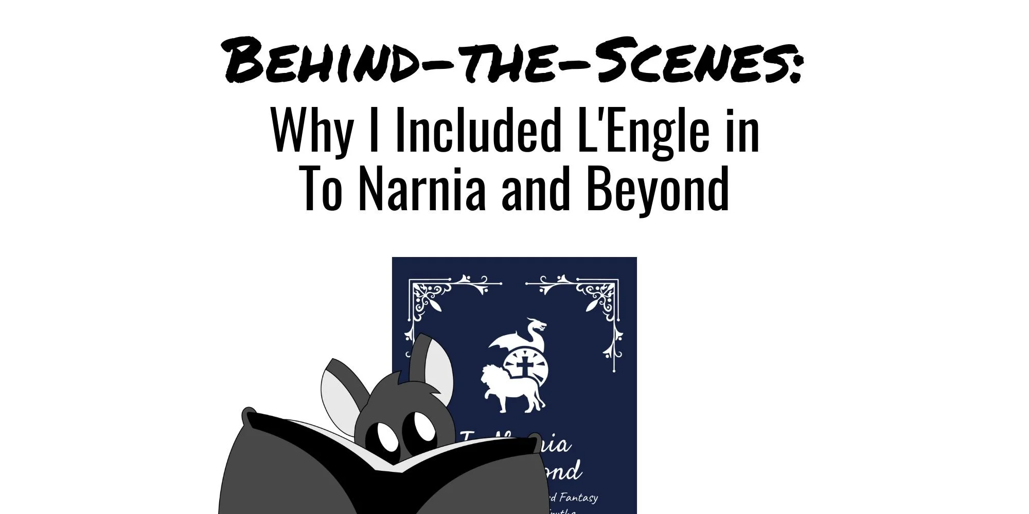 Behind-the-Scenes: Why I Included L'Engle in To Narnia and Beyond