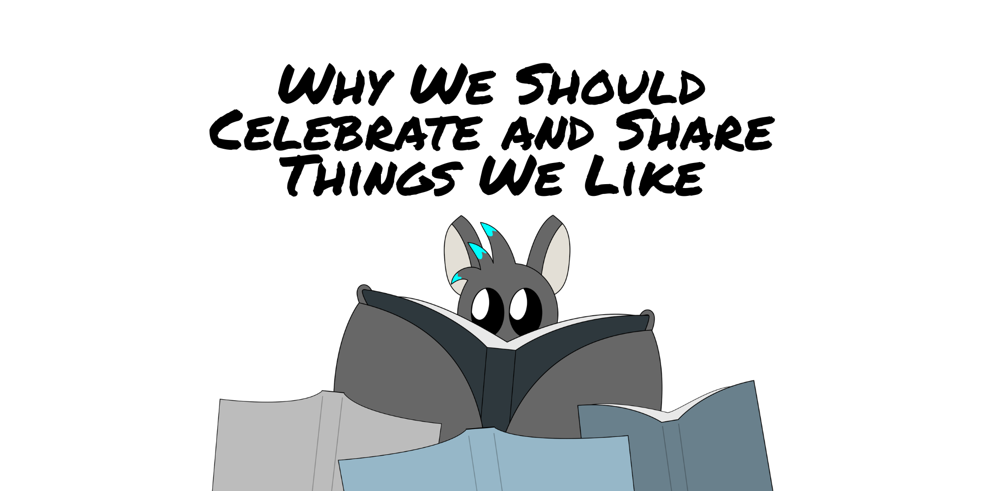 Why we should celebrate and share things we like