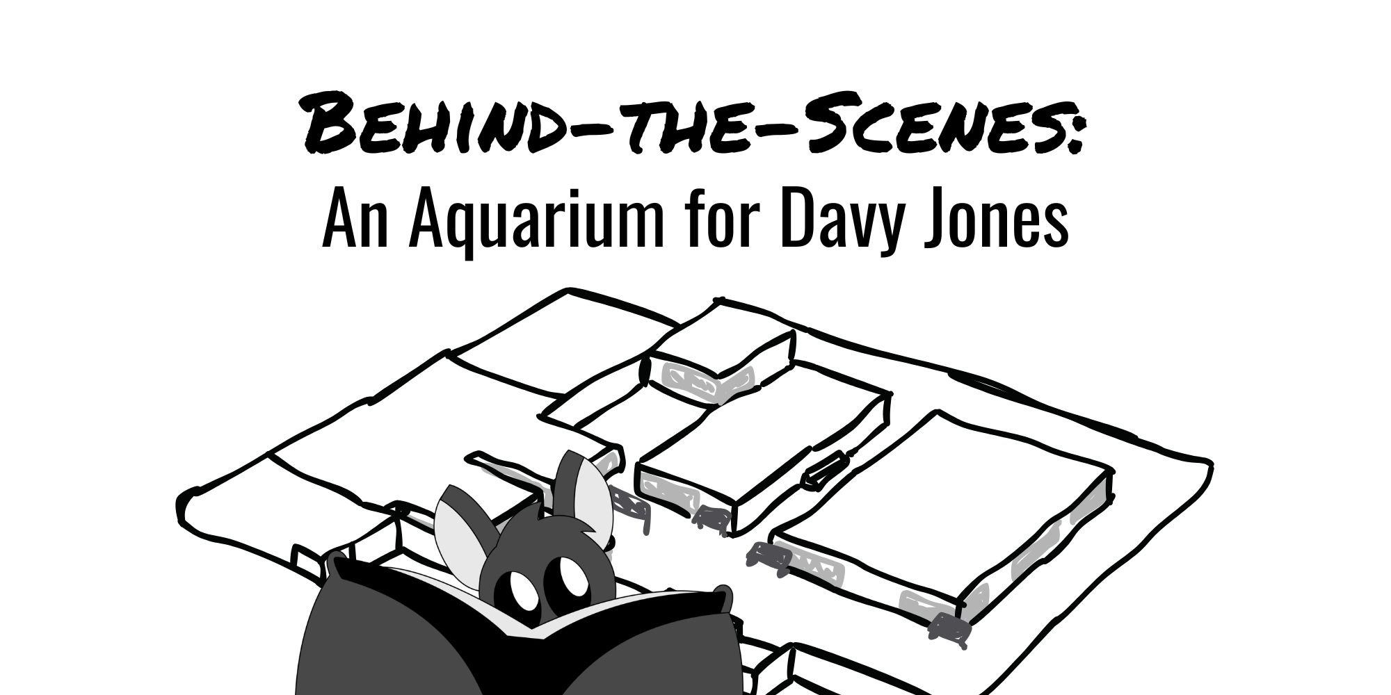 Behind-the-Scenes: An Aquarium for Davy Jones