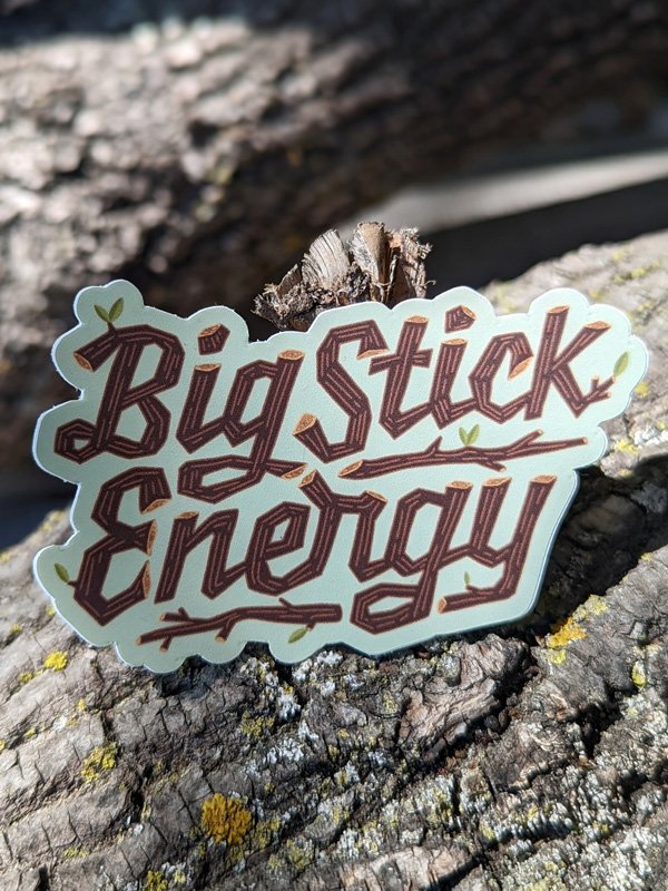 Big Stick Energy Sticker