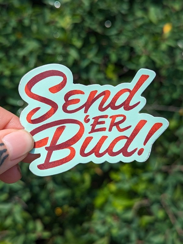 Send 'Er Bud Sticker 