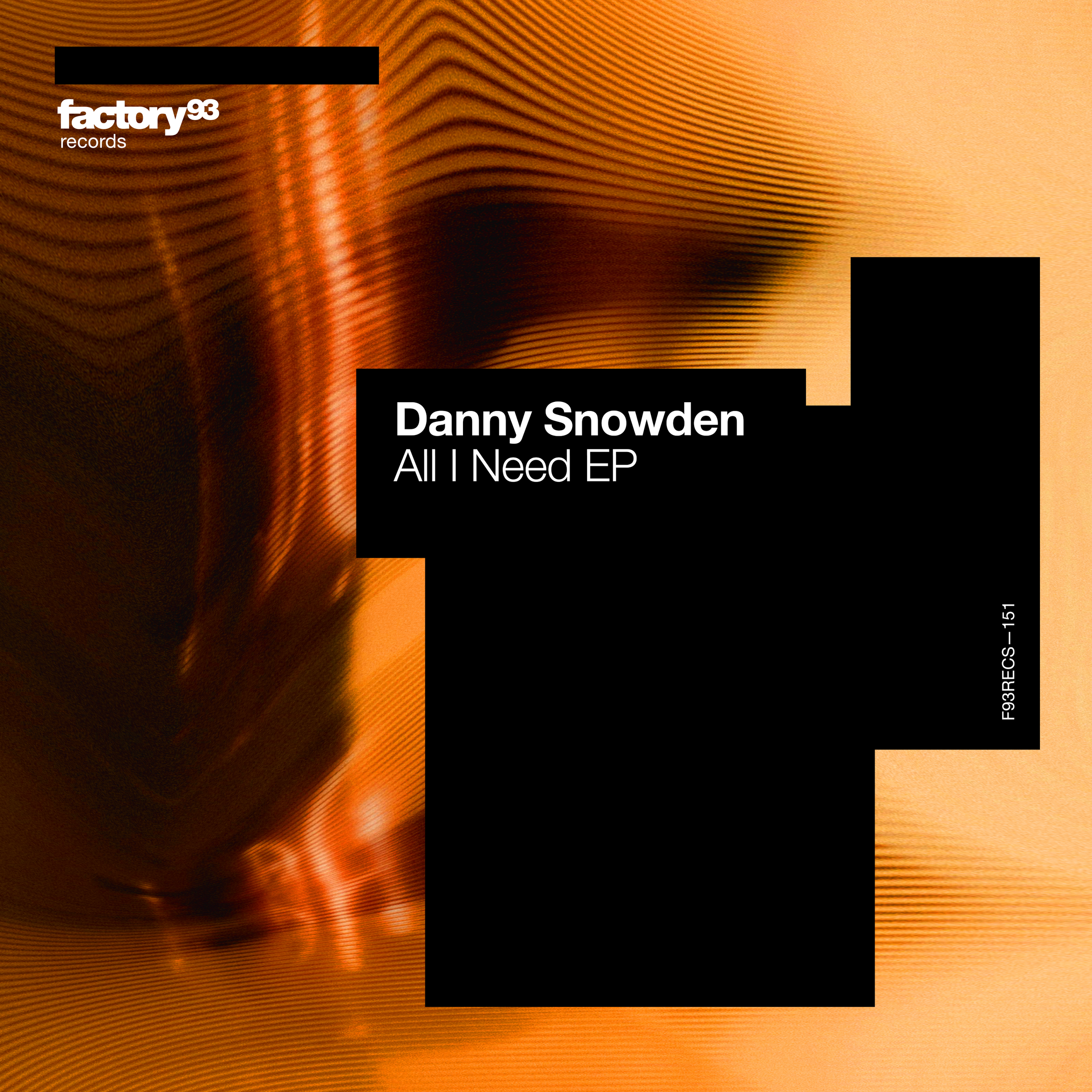 DANNY SNOWDEN DEBUTS ON FACTORY 93 RECORDS WITH ‘ALL I NEED’ EP