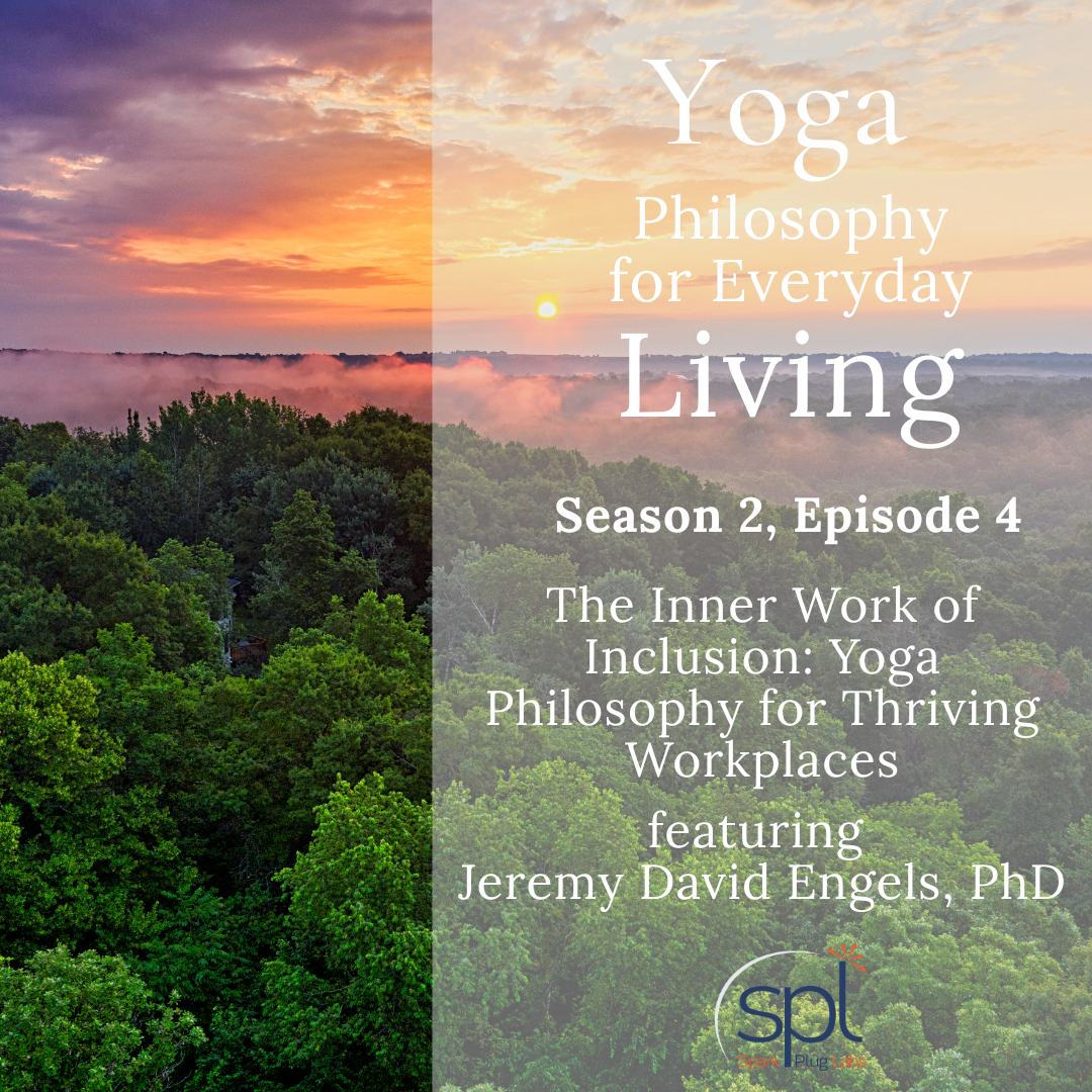 podcast cover art - picture of sunset with clouds and trees and text that reads: Yoga Philosophy for Everyday Living, Season 2, Episode 4, The Inner Work of Inclusion: Yoga Philosophy for Thriving Workplaces featuring Jeremy David Engels, PhD