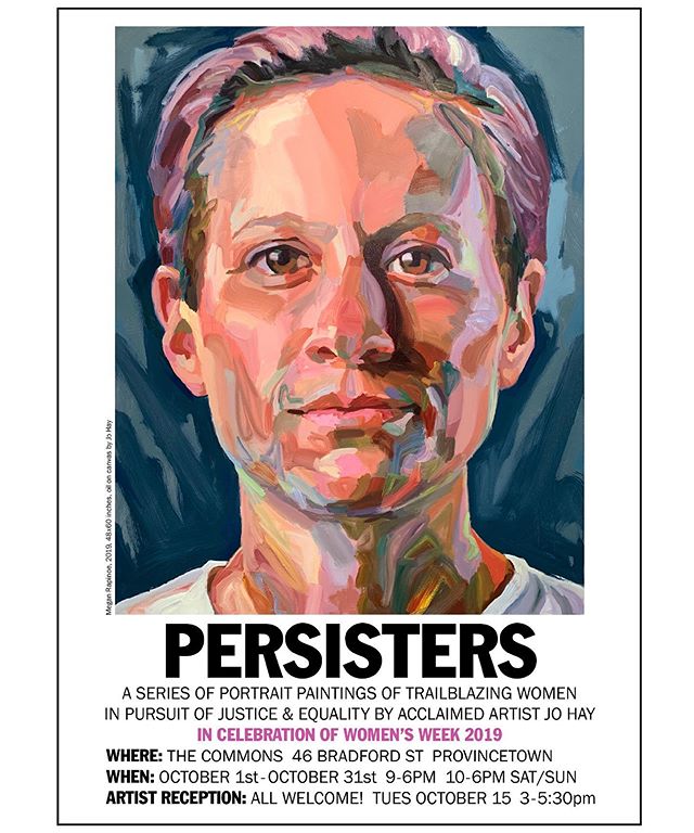 In Celebration of Women&rsquo;s Week 2019 Jo Hay and The Provincetown Commons present:
PERSISTERS
Large-scale paintings by artist JO HAY
Artist reception Tuesday October 15th 3-5:30 pm
The Provincetown Commons
47 Bradford Street
Provincetown, MA 0265