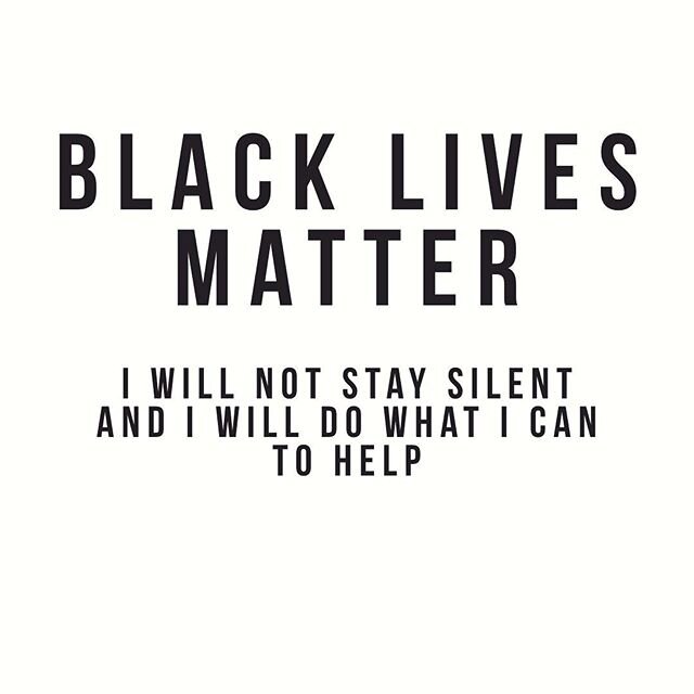 I will not stay silent and I apologize for my ignorance. It is my duty to educate myself, 
racism is not acceptable, staying silent is not acceptable, I will not stand by and watch.

To all of my followers friends and family, now IS the time. If you 