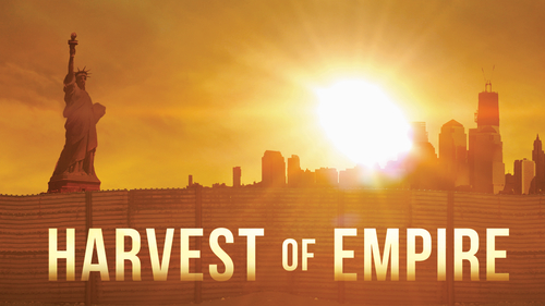 HARVEST OF EMPIRE dives into the controversy of why <br> people from Latin America have been driven to come North