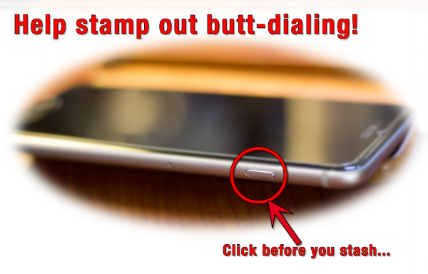 Help stamp out butt-dialing! Click it (the lock button) before you stash it (your iPhone)!