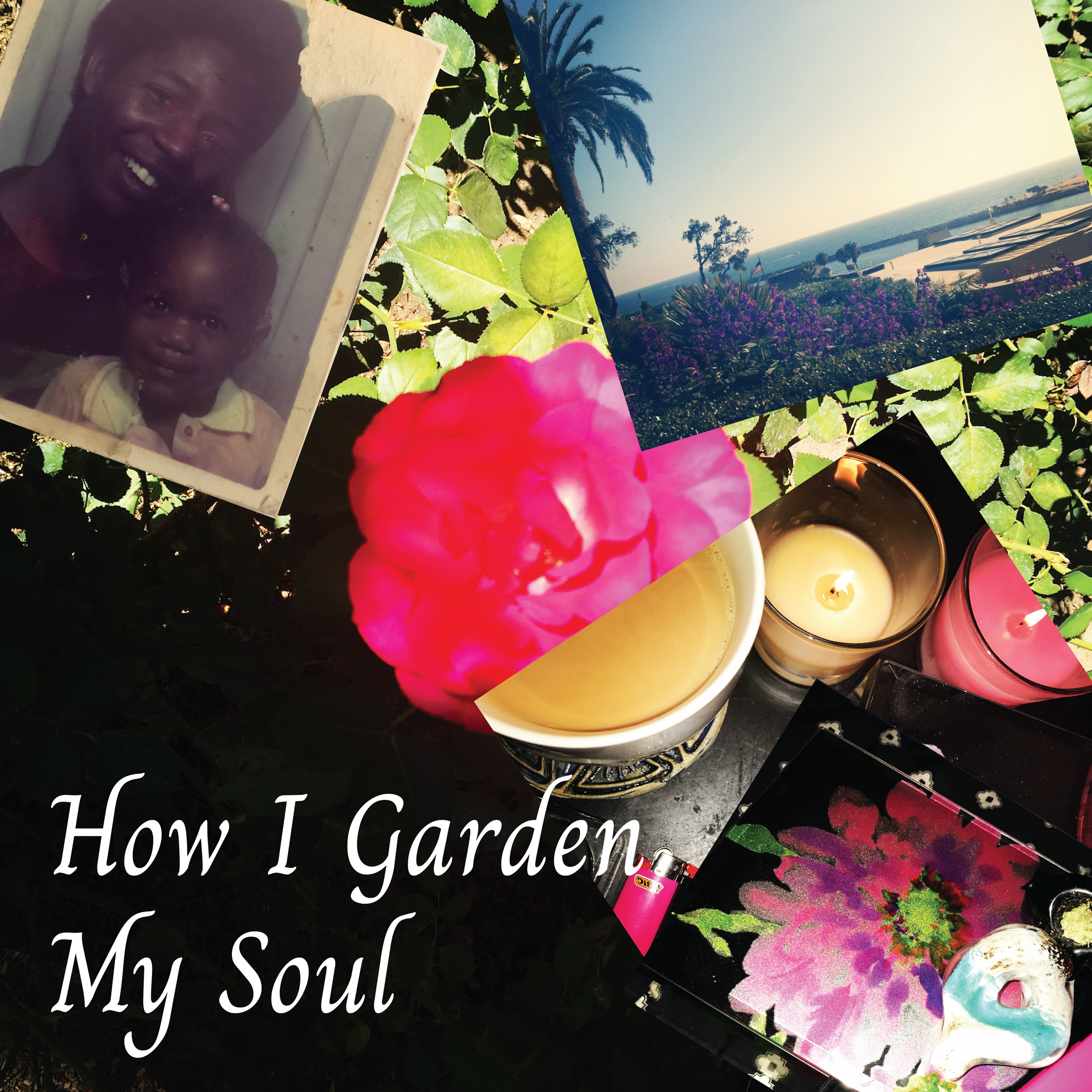 How I Garden My Soul