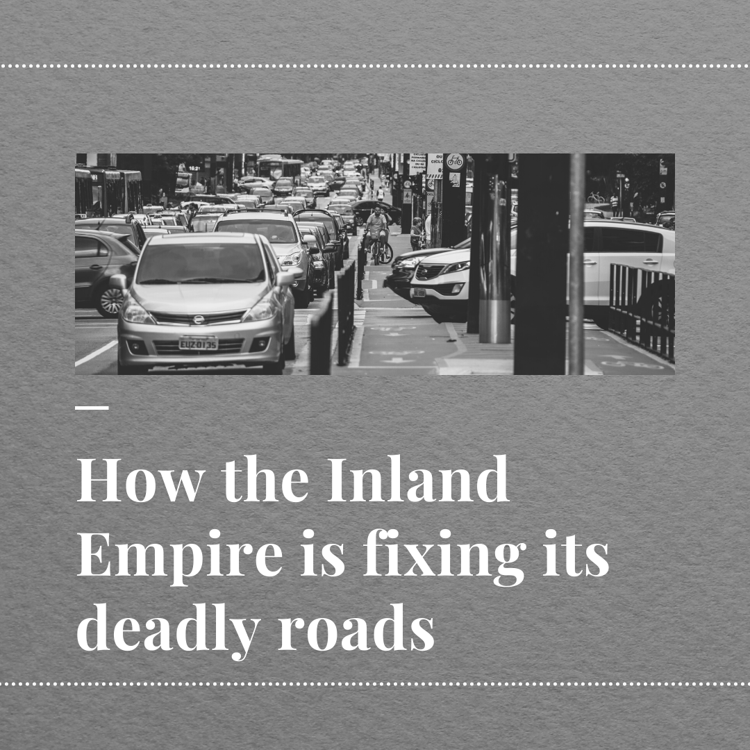How the Inland Empire is fixing its deadly roads