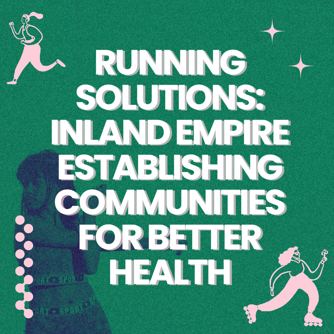 Running Solutions: Inland Empire Establishing Communities for Better Health