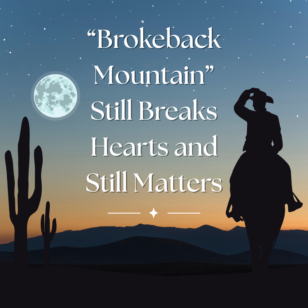Brokeback Mountain Still Breaks Hearts and Still Matters