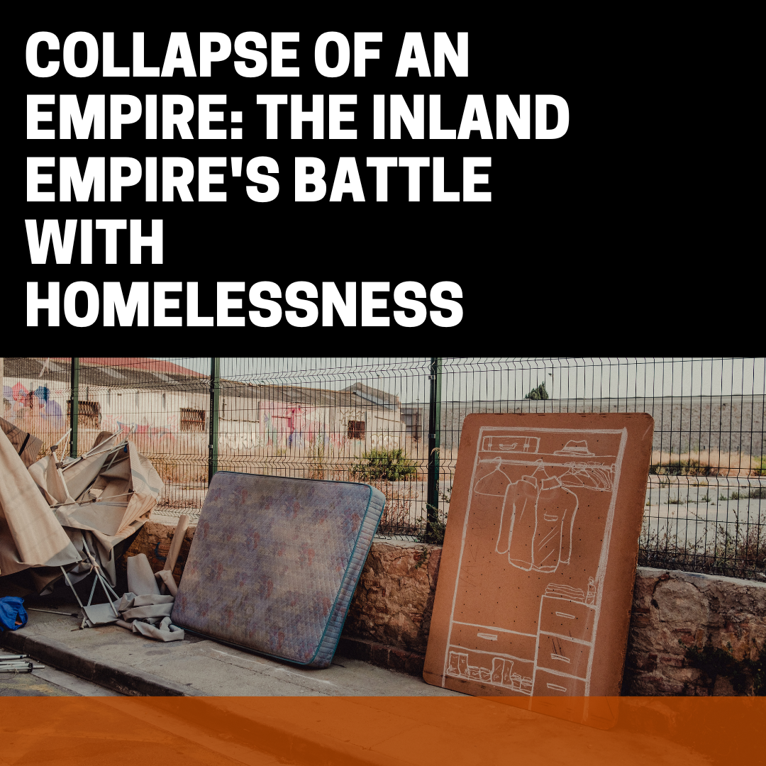 Collapse of an Empire: The Inland Empire's Battle with Homelessness 