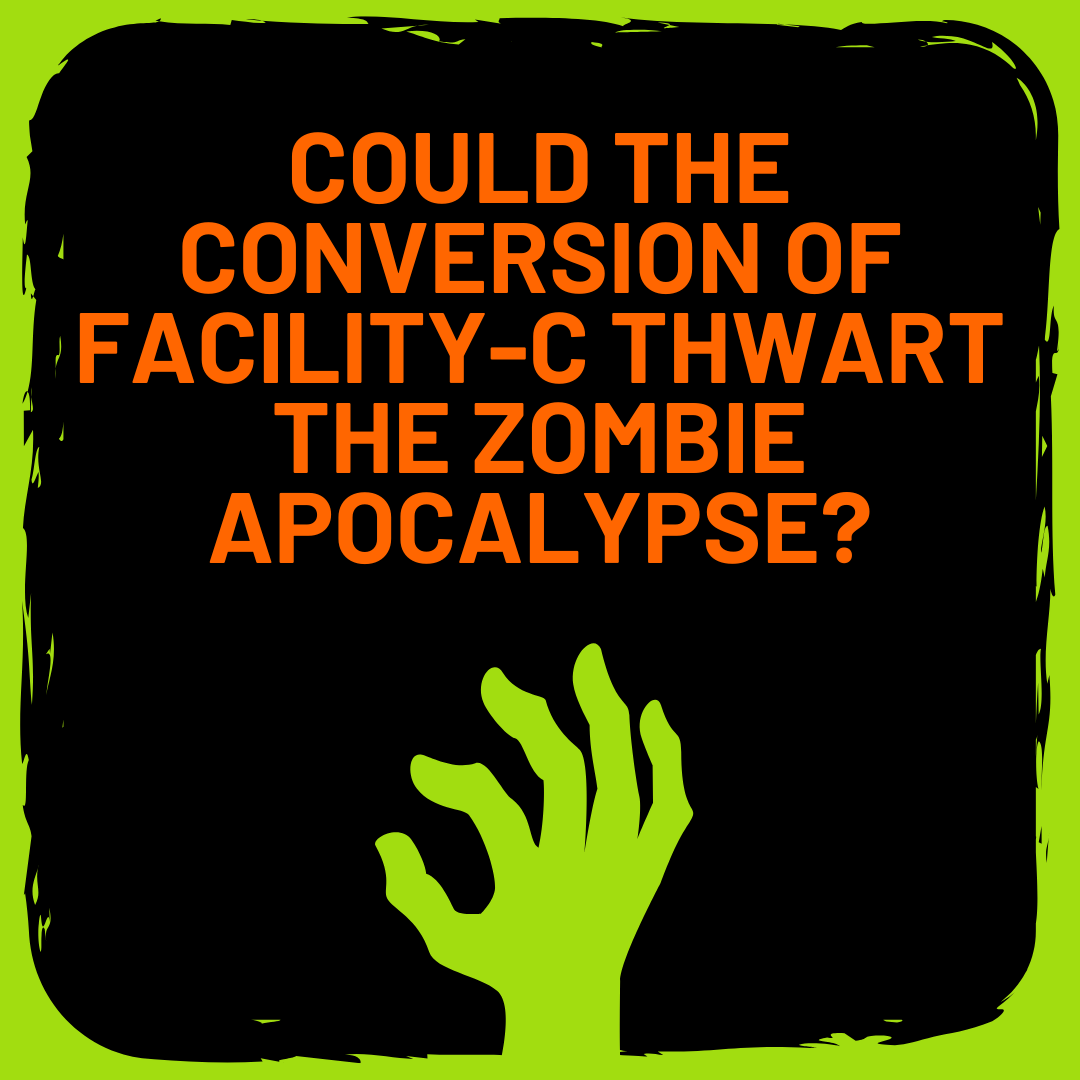 Could the Conversion of Facility-C Thwart the Zombie Apocalypse?