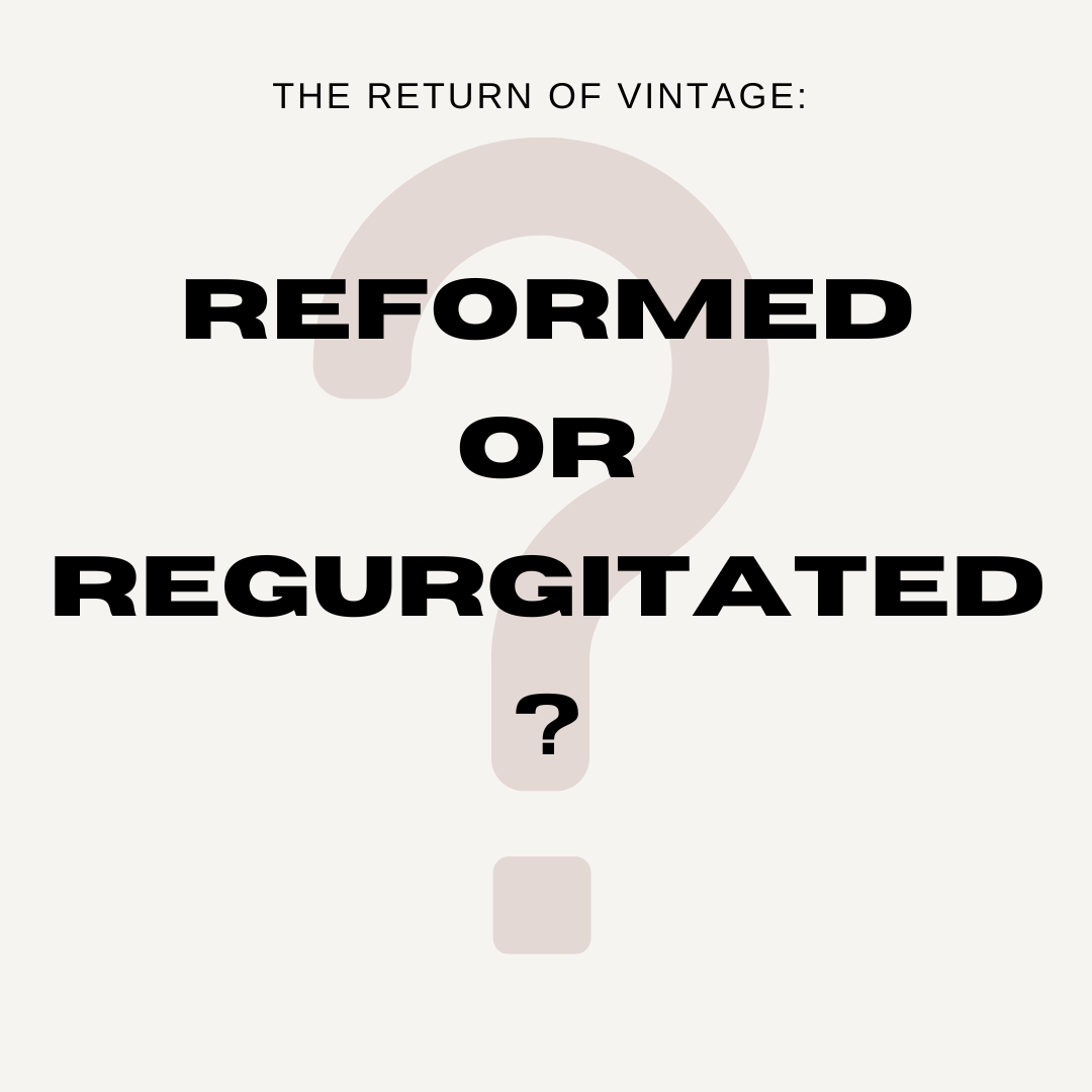 The Return of Vintage: Reformed or Regurgitated?