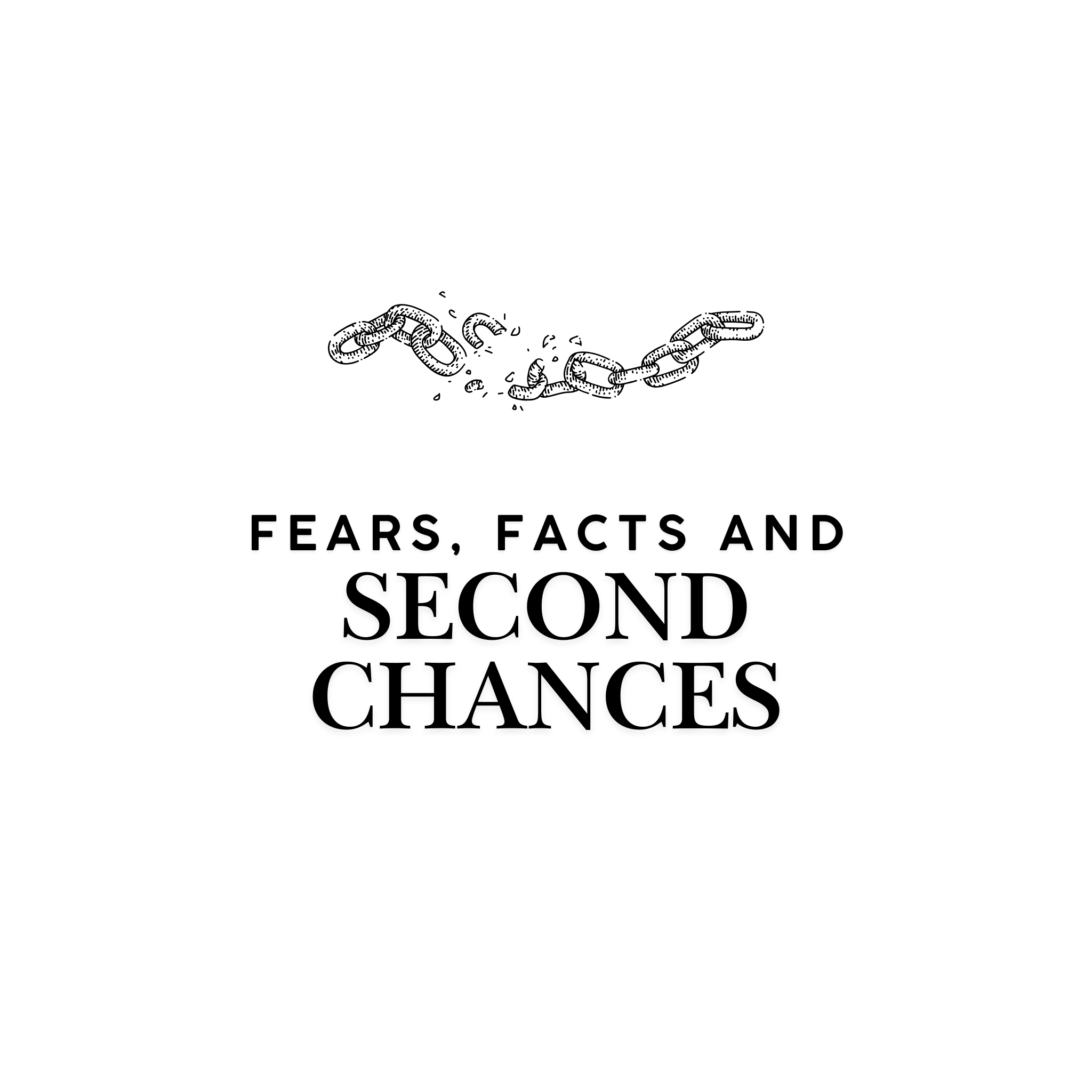 Fears, Facts and Second Chances