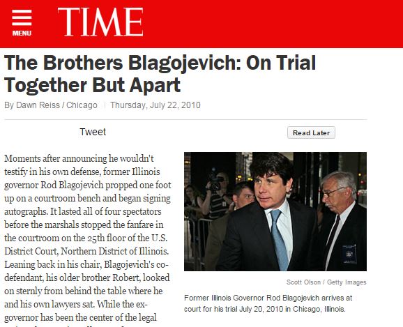 Moments after announcing he wouldn't testify in his own defense, former Illinois governor Rod Blagojevich propped one foot up on a courtroom bench and began signing autographs. It lasted all of four spectators before the marshals stopped the fanfare in the courtroom on the 25th floor of the U.S. District Court, Northern District of Illinois. Leaning back in his chair, Blagojevich's co-defendant, his older brother Robert, looked on sternly from behind the table where he and his own lawyers sat. 
