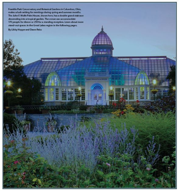 Franklin Park Conservatory and Botanical Gardens in Columbus, Ohio, makes a lush setting for meetings during spring and summer months. The John F. Wolfe Palm House, shown here, has a double grand staircase descending into a tropical garden. Learn about more stand-out spaces in the Great Lakes region in the following pages.