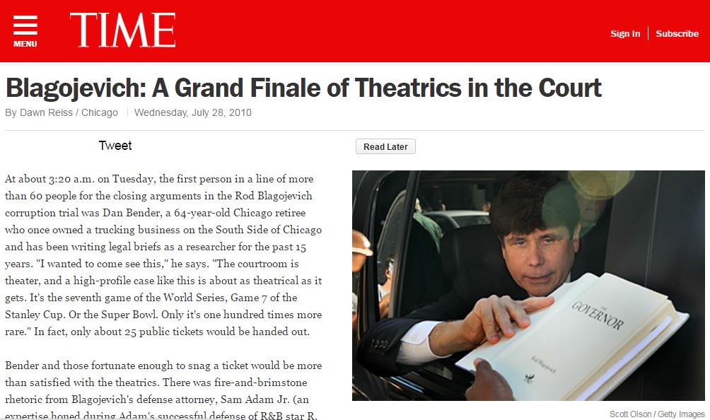 At about 3:20 a.m. on Tuesday, the first person in a line of more than 60 people for the closing arguments in the Rod Blagojevich corruption trial was Dan Bender, a 64-year-old Chicago retiree who once owned a trucking business on the South Side of Chicago and has been writing legal briefs as a researcher for the past 15 years. "I wanted to come see this," he says. "The courtroom is theater, and a high-profile case like this is about as theatrical as it gets. It's the seventh game of the World Series, Game 7 of the Stanley Cup. Or the Super Bowl. Only it's one hundred times more rare." In fact, only about 25 public tickets would be handed out.