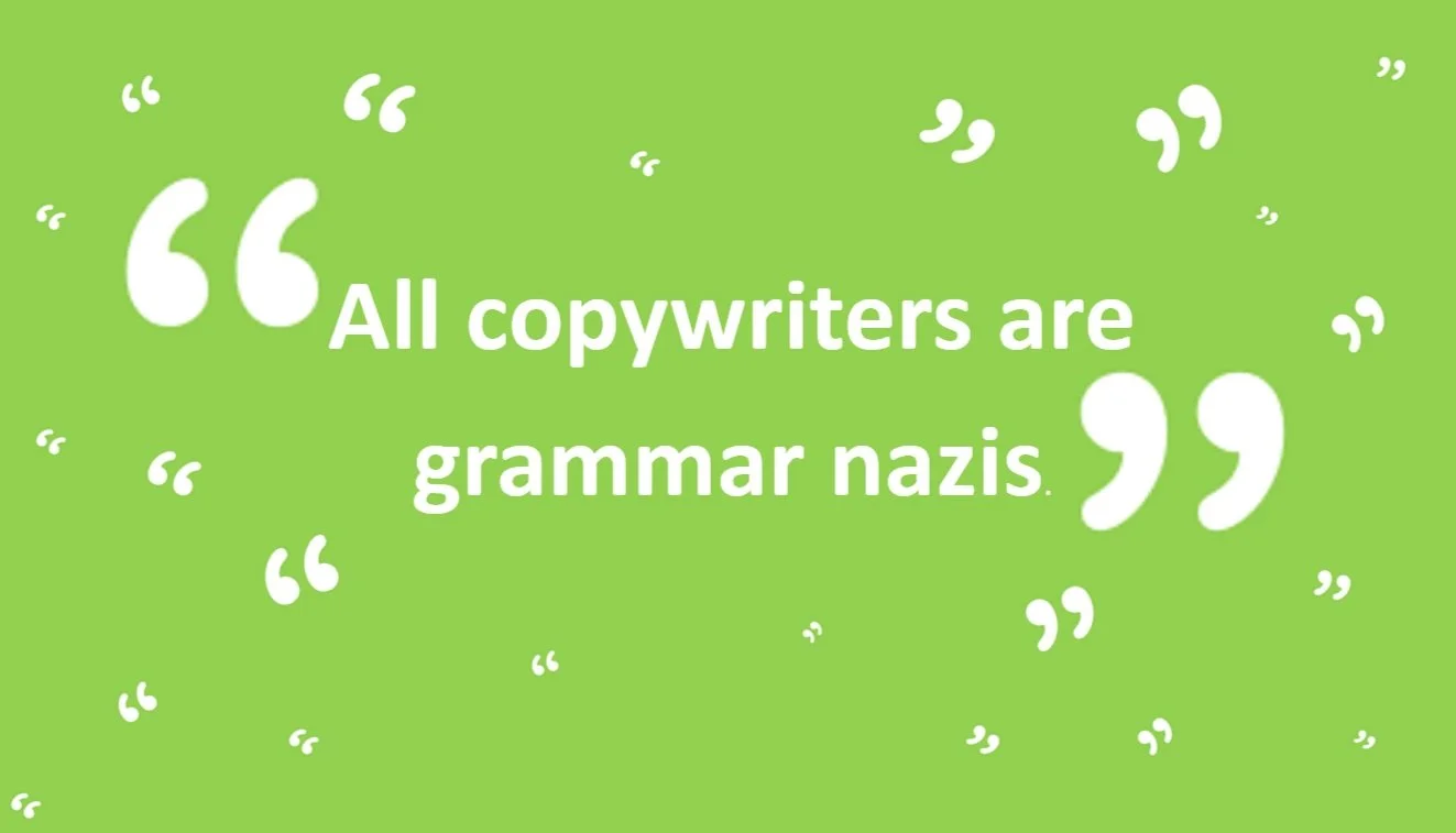 “All copywriters are grammar nazis.”