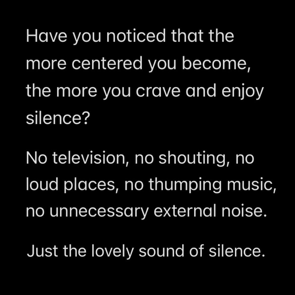 It doesn&rsquo;t mean you never listen to music or watch tv, but you no longer need it to distract yourself from yourself.

You crave time to go within. 

And the silence, it teaches you things. 

It shows you what to do, where to go, how to respond.