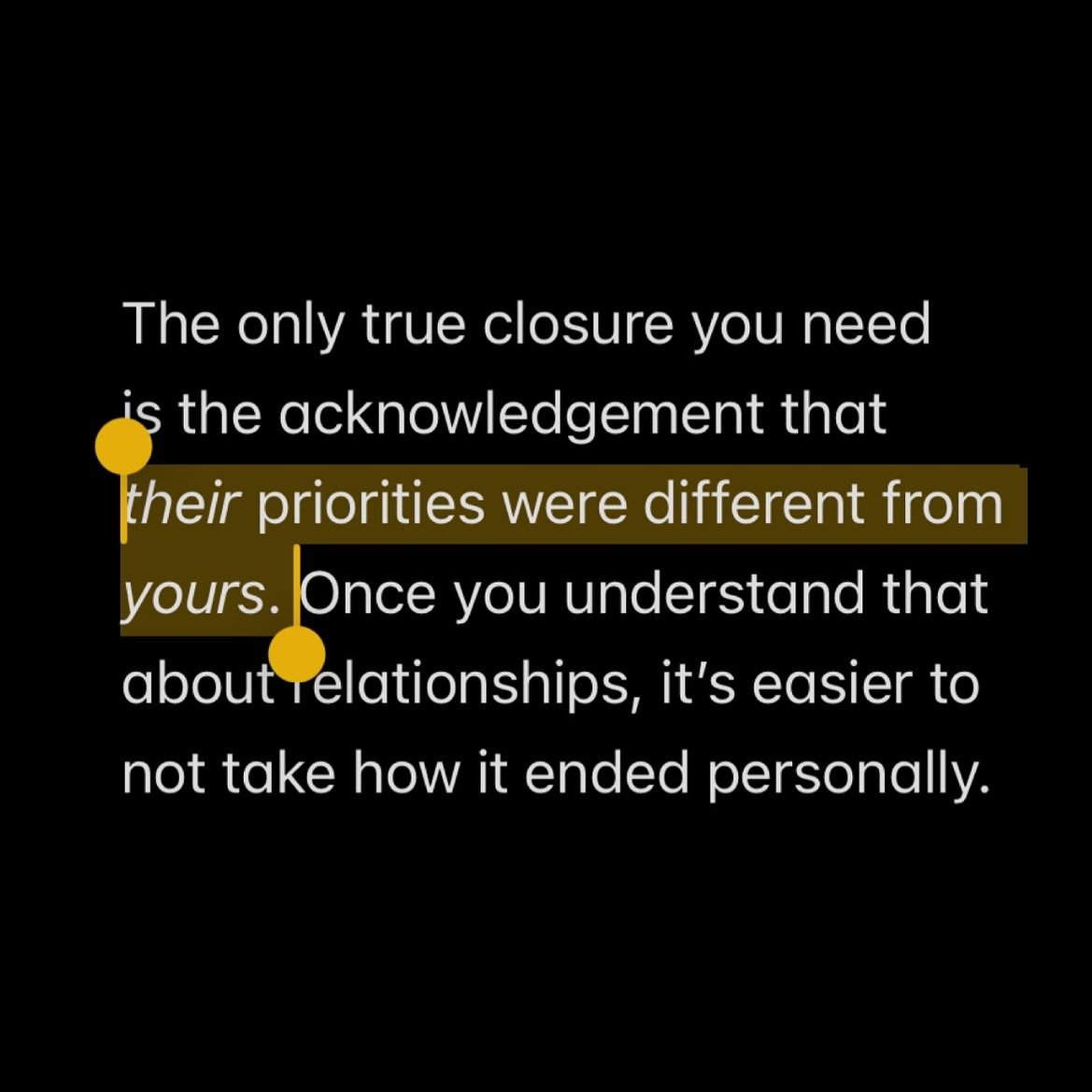 You can speculate about a thousand different reasons why the relationship ended.

But it won&rsquo;t change the fact that, at the end of the day, you had conflicting priorities.&nbsp;

That&rsquo;s why it ended the way it ended.

You CAN&rsquo;T have