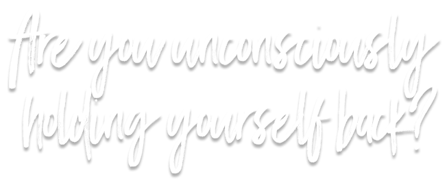 are you unconsciously holding yourself back.png