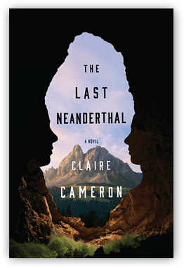 Claire Cameron. The Last Neanderthal . Penguin Random House Canada. $29.95, 288 pp., ISBN: 9780385686785